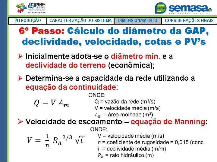 INTRODUÇÃO CARACTERIZAÇÃO DO SISTEMA DIMENSIONAMENTO CONSIDERAÇÕES FINAIS 6º Passo: Cálculo do diâmetro da GAP,