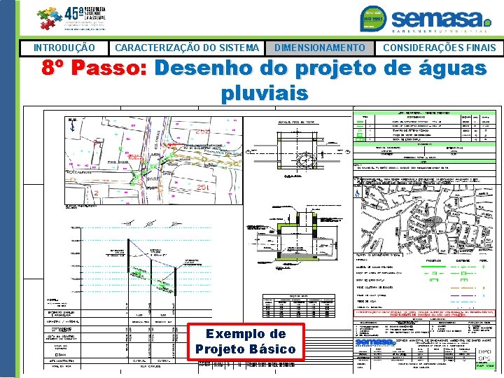 INTRODUÇÃO CARACTERIZAÇÃO DO SISTEMA DIMENSIONAMENTO CONSIDERAÇÕES FINAIS 8º Passo: Desenho do projeto de águas
