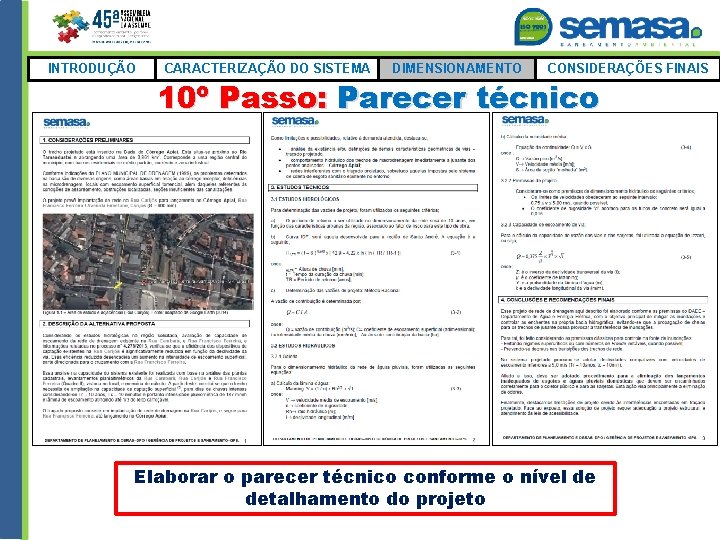 INTRODUÇÃO CARACTERIZAÇÃO DO SISTEMA DIMENSIONAMENTO CONSIDERAÇÕES FINAIS 10º Passo: Parecer técnico Elaborar o parecer