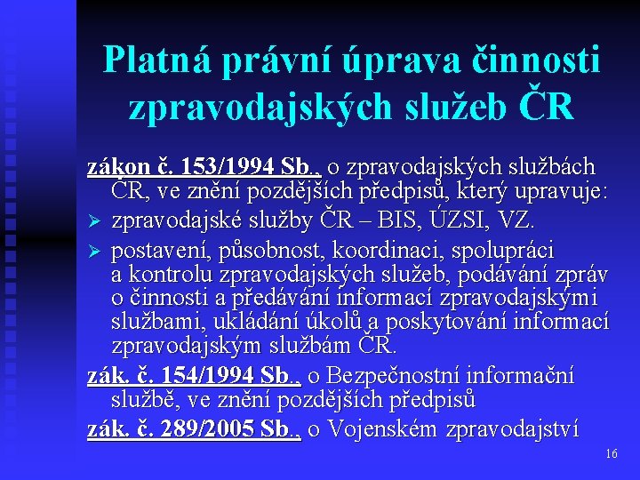 Platná právní úprava činnosti zpravodajských služeb ČR zákon č. 153/1994 Sb. , o zpravodajských