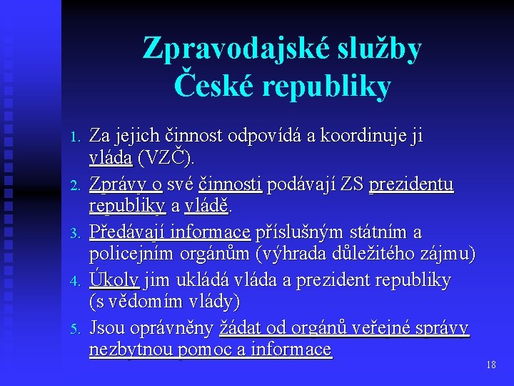 Zpravodajské služby České republiky 1. 2. 3. 4. 5. Za jejich činnost odpovídá a