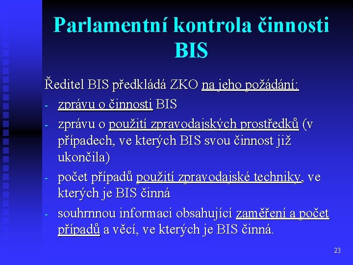 Parlamentní kontrola činnosti BIS Ředitel BIS předkládá ZKO na jeho požádání: - zprávu o