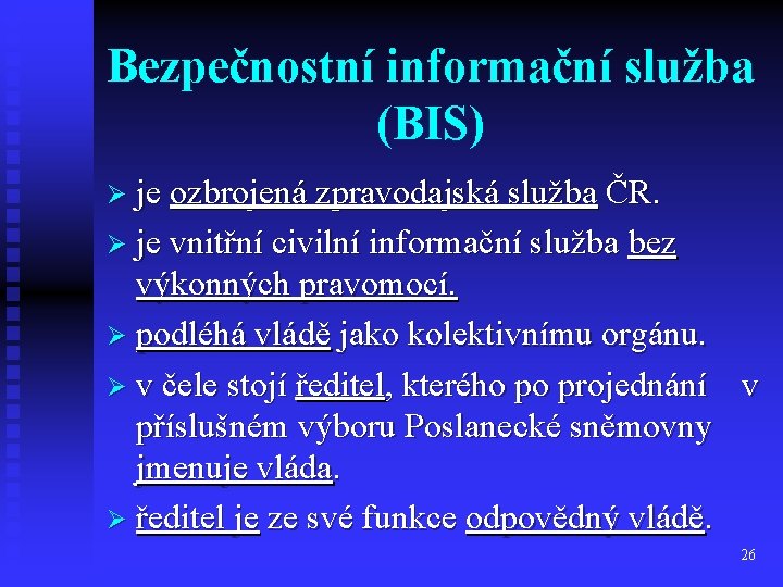Bezpečnostní informační služba (BIS) Ø je ozbrojená zpravodajská služba ČR. Ø je vnitřní civilní