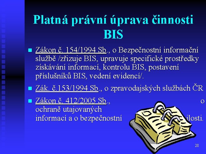 Platná právní úprava činnosti BIS n Zákon č. 154/1994 Sb. , o Bezpečnostní informační