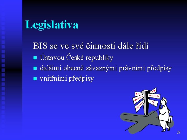 Legislativa BIS se ve své činnosti dále řídí n n n Ústavou České republiky