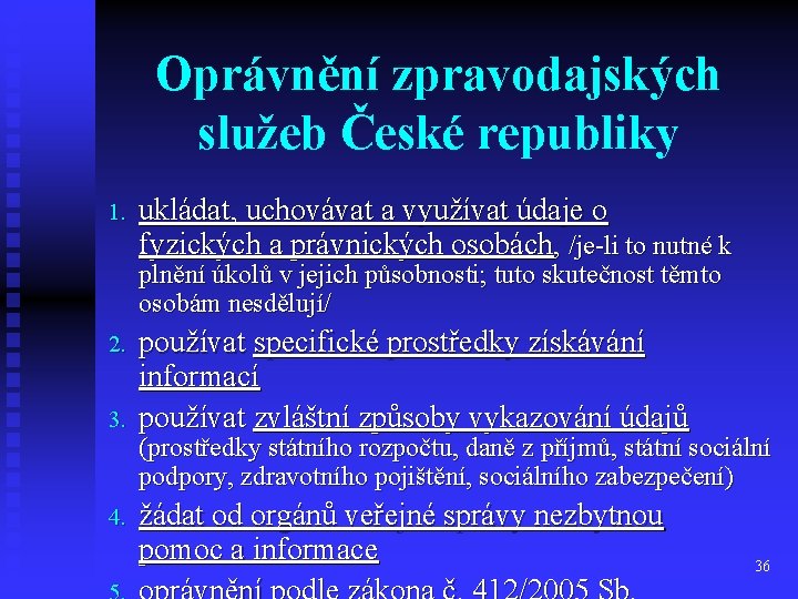 Oprávnění zpravodajských služeb České republiky 1. ukládat, uchovávat a využívat údaje o fyzických a