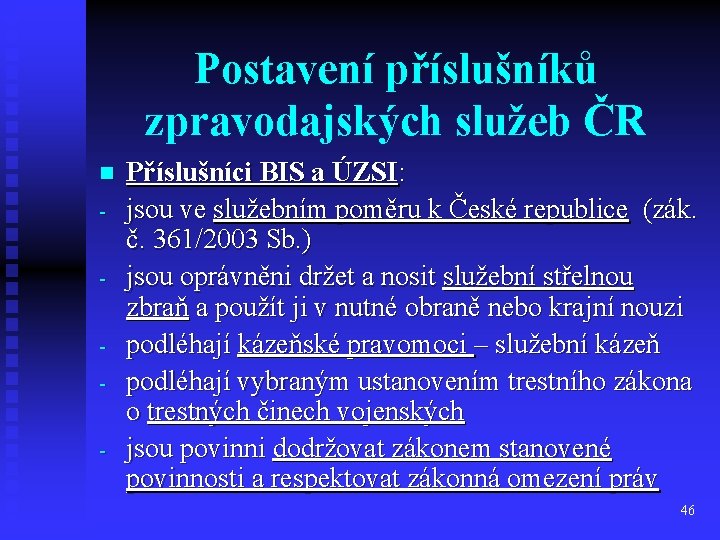 Postavení příslušníků zpravodajských služeb ČR n - Příslušníci BIS a ÚZSI: jsou ve služebním Postavení příslušníků zpravodajských služeb ČR n - Příslušníci BIS a ÚZSI: jsou ve služebním