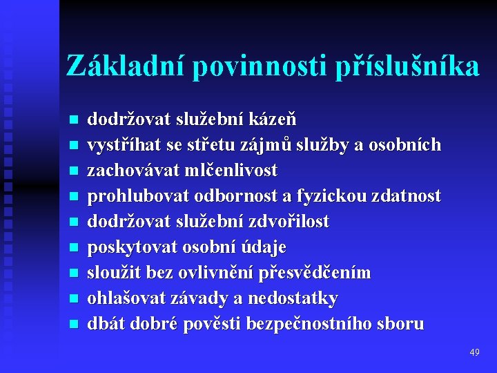 Základní povinnosti příslušníka n n n n n dodržovat služební kázeň vystříhat se střetu Základní povinnosti příslušníka n n n n n dodržovat služební kázeň vystříhat se střetu
