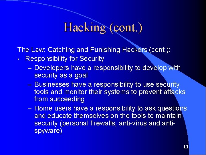 Hacking (cont. ) The Law: Catching and Punishing Hackers (cont. ): • Responsibility for