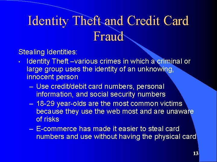 Identity Theft and Credit Card Fraud Stealing Identities: • Identity Theft –various crimes in
