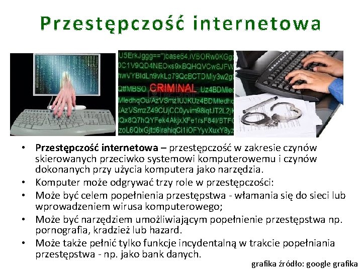 Przestępczość internetowa • Przestępczość internetowa – przestępczość w zakresie czynów skierowanych przeciwko systemowi komputerowemu