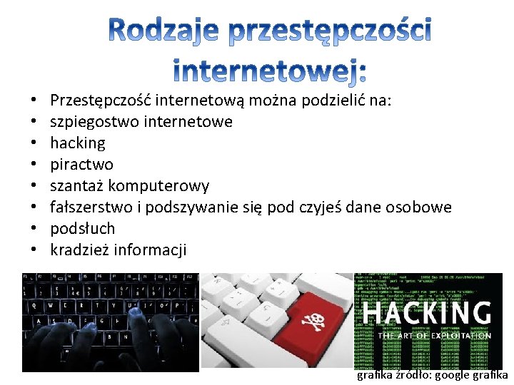  • • Przestępczość internetową można podzielić na: szpiegostwo internetowe hacking piractwo szantaż komputerowy