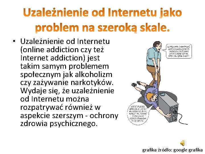  • Uzależnienie od Internetu (online addiction czy też Internet addiction) jest takim samym