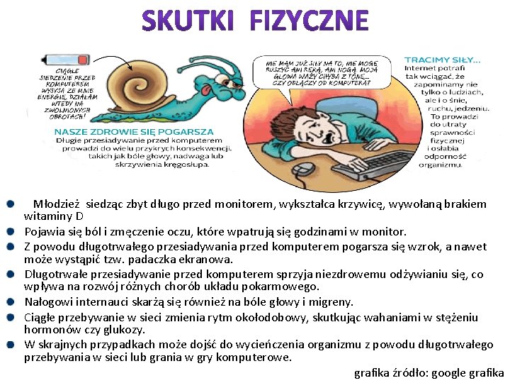  Młodzież siedząc zbyt długo przed monitorem, wykształca krzywicę, wywołaną brakiem witaminy D Pojawia