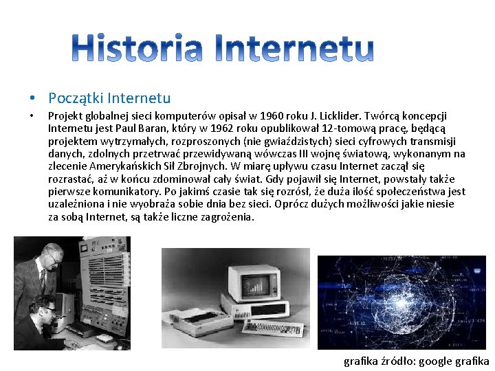  • Początki Internetu • Projekt globalnej sieci komputerów opisał w 1960 roku J.