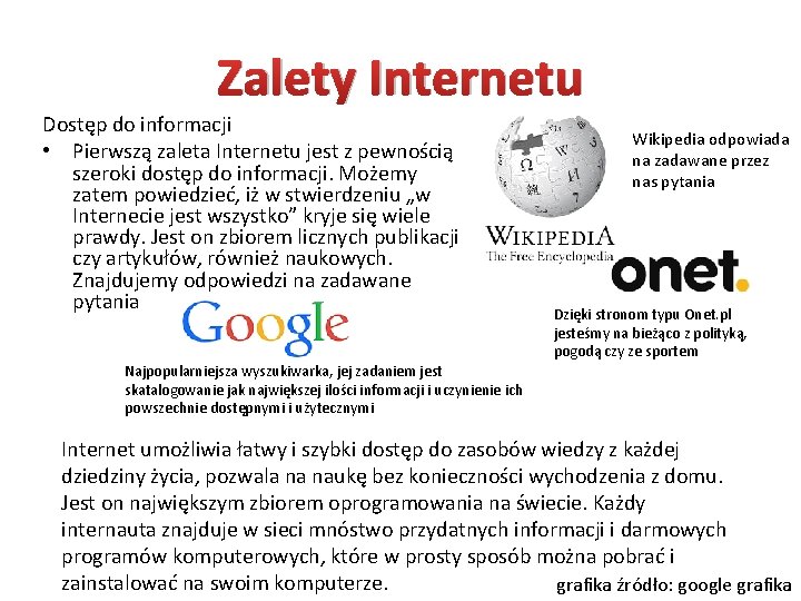 Zalety Internetu Dostęp do informacji • Pierwszą zaleta Internetu jest z pewnością szeroki dostęp