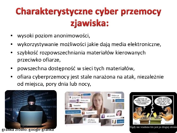 Charakterystyczne cyber przemocy zjawiska: • wysoki poziom anonimowości, • wykorzystywanie możliwości jakie dają media