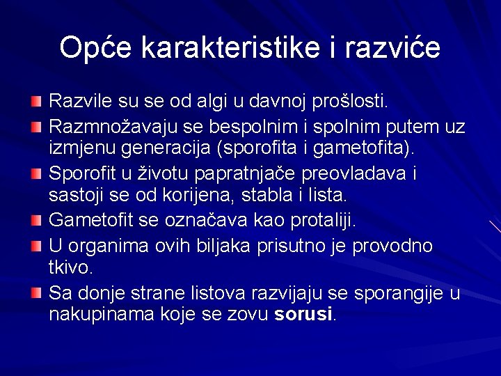 Opće karakteristike i razviće Razvile su se od algi u davnoj prošlosti. Razmnožavaju se