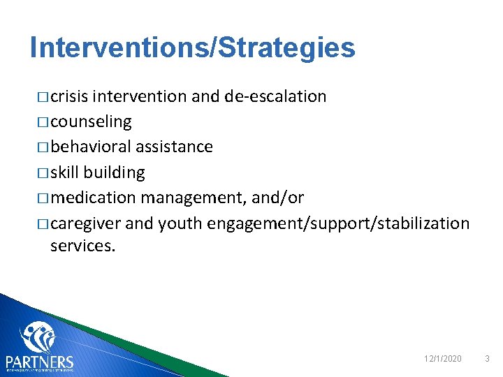 Interventions/Strategies � crisis intervention and de-escalation � counseling � behavioral assistance � skill building