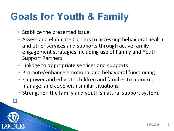 Goals for Youth & Family ◦ Stabilize the presented issue. ◦ Assess and eliminate