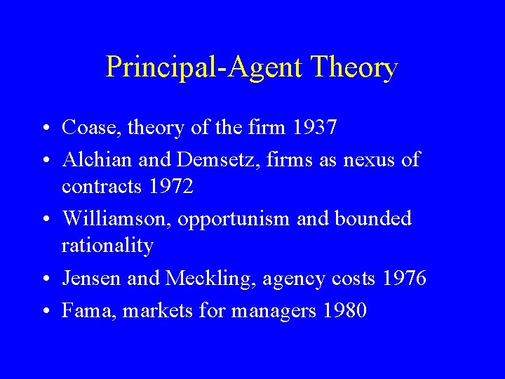 Principal-Agent Theory • Coase, theory of the firm 1937 • Alchian and Demsetz, firms
