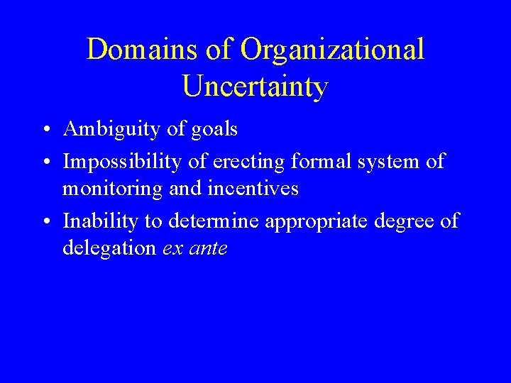 Domains of Organizational Uncertainty • Ambiguity of goals • Impossibility of erecting formal system