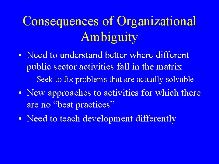 Consequences of Organizational Ambiguity • Need to understand better where different public sector activities