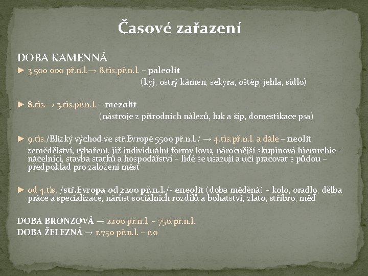 Časové zařazení DOBA KAMENNÁ ► 3 500 000 př. n. l. → 8. tis.