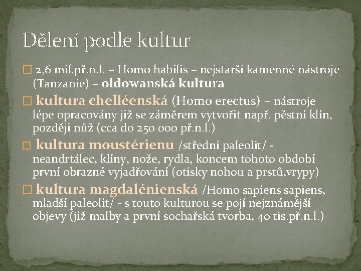 Dělení podle kultur � 2, 6 mil. př. n. l. – Homo habilis –