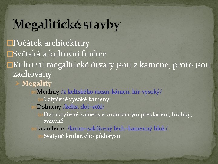 Megalitické stavby �Počátek architektury �Světská a kultovní funkce �Kulturní megalitické útvary jsou z kamene,