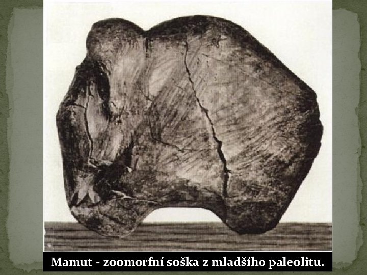 Mamut - zoomorfní soška z mladšího paleolitu. 
