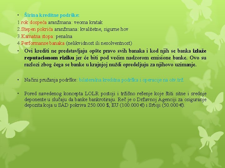• Širina kreditne podrške: 1. rok dospeća aranžmana: veoma kratak 2. Stepen pokrića • Širina kreditne podrške: 1. rok dospeća aranžmana: veoma kratak 2. Stepen pokrića