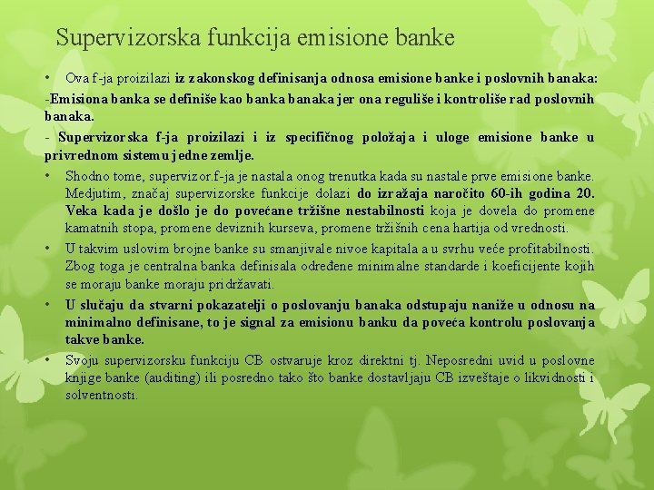 Supervizorska funkcija emisione banke • Ova f-ja proizilazi iz zakonskog definisanja odnosa emisione banke Supervizorska funkcija emisione banke • Ova f-ja proizilazi iz zakonskog definisanja odnosa emisione banke