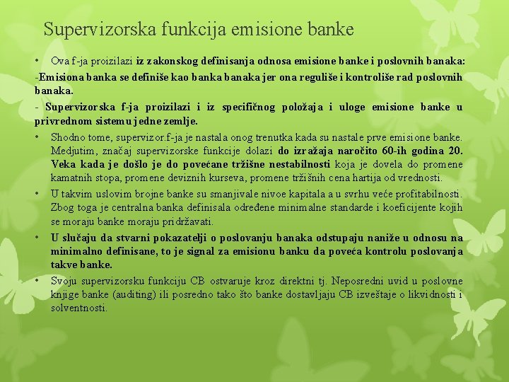 Supervizorska funkcija emisione banke • Ova f-ja proizilazi iz zakonskog definisanja odnosa emisione banke