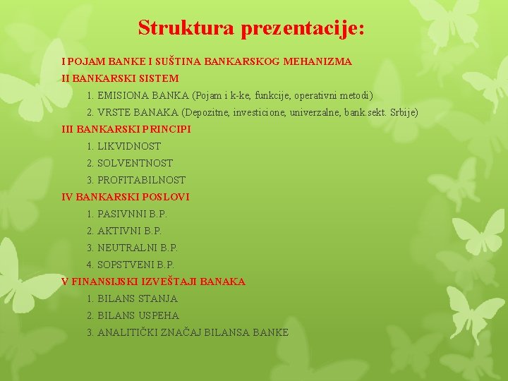 Struktura prezentacije: I POJAM BANKE I SUŠTINA BANKARSKOG MEHANIZMA II BANKARSKI SISTEM 1. EMISIONA
