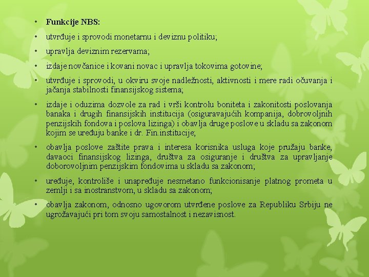 • Funkcije NBS: • utvrđuje i sprovodi monetarnu i deviznu politiku; • upravlja • Funkcije NBS: • utvrđuje i sprovodi monetarnu i deviznu politiku; • upravlja
