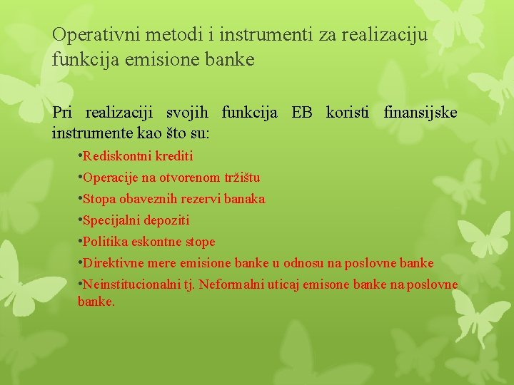 Operativni metodi i instrumenti za realizaciju funkcija emisione banke Pri realizaciji svojih funkcija EB