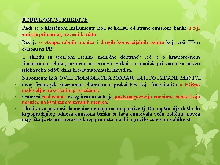  • REDISKONTNI KREDITI: • Radi se o klasičnom instrumentu koji se koristi od