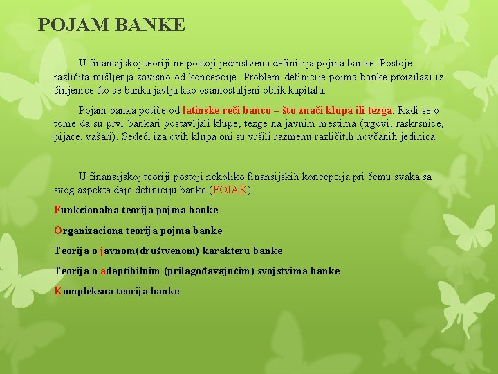 POJAM BANKE U finansijskoj teoriji ne postoji jedinstvena definicija pojma banke. Postoje različita mišljenja