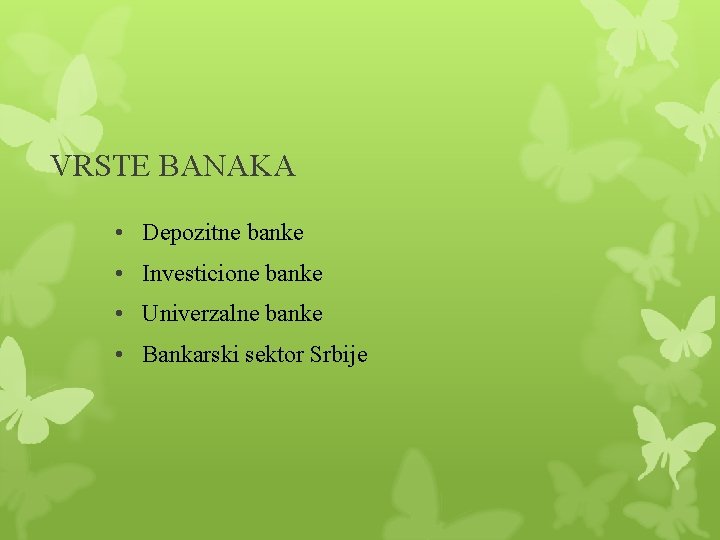 VRSTE BANAKA • Depozitne banke • Investicione banke • Univerzalne banke • Bankarski sektor