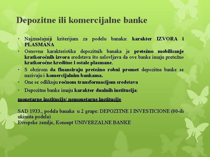 Depozitne ili komercijalne banke • Najznačajniji kriterijum za podelu banaka: karakter IZVORA i PLASMANA Depozitne ili komercijalne banke • Najznačajniji kriterijum za podelu banaka: karakter IZVORA i PLASMANA
