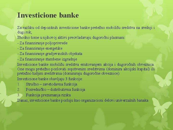 Investicione banke Za razliku od depozitnih investicione banke pretežno mobilišu sredstva na srednji i