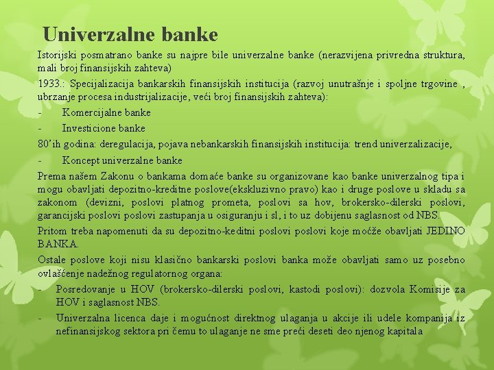 Univerzalne banke Istorijski posmatrano banke su najpre bile univerzalne banke (nerazvijena privredna struktura, mali Univerzalne banke Istorijski posmatrano banke su najpre bile univerzalne banke (nerazvijena privredna struktura, mali