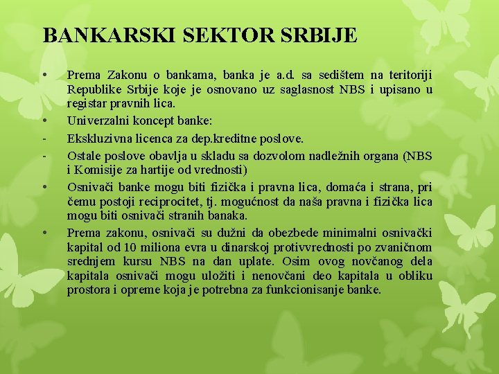 BANKARSKI SEKTOR SRBIJE • • Prema Zakonu o bankama, banka je a. d. sa