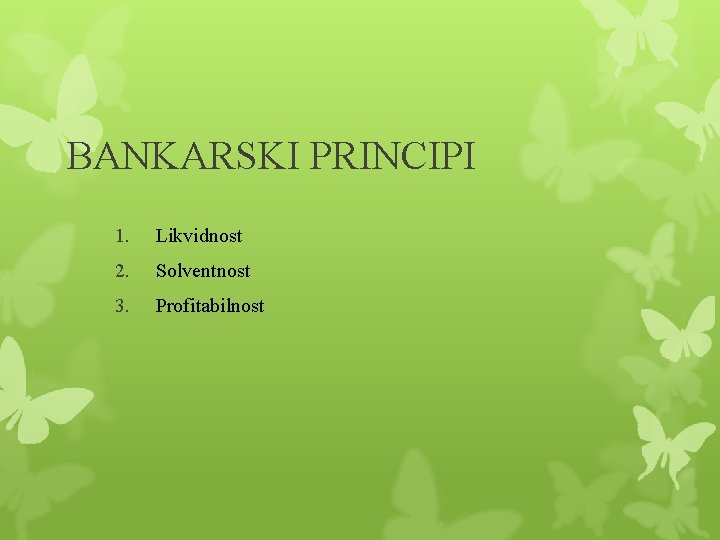 BANKARSKI PRINCIPI 1. Likvidnost 2. Solventnost 3. Profitabilnost 