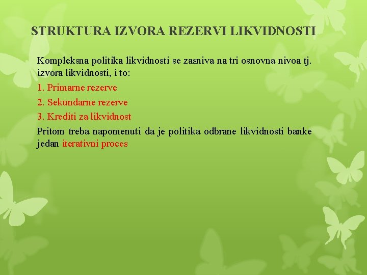 STRUKTURA IZVORA REZERVI LIKVIDNOSTI Kompleksna politika likvidnosti se zasniva na tri osnovna nivoa tj. STRUKTURA IZVORA REZERVI LIKVIDNOSTI Kompleksna politika likvidnosti se zasniva na tri osnovna nivoa tj.