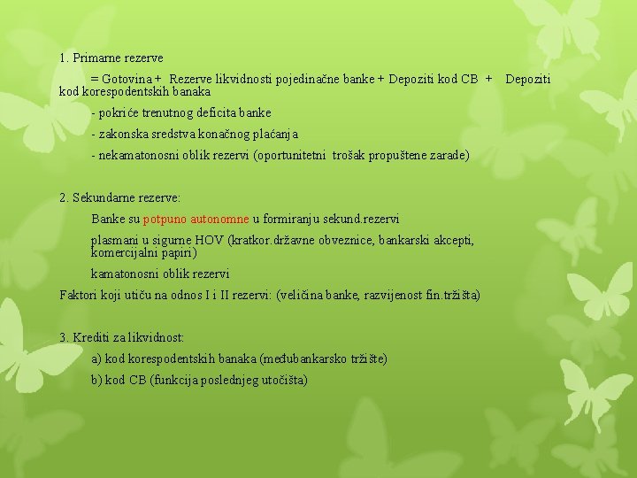 1. Primarne rezerve = Gotovina + Rezerve likvidnosti pojedinačne banke + Depoziti kod CB 1. Primarne rezerve = Gotovina + Rezerve likvidnosti pojedinačne banke + Depoziti kod CB
