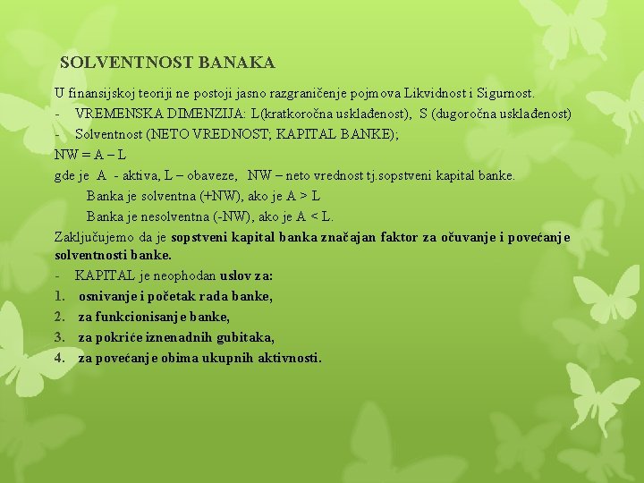 SOLVENTNOST BANAKA U finansijskoj teoriji ne postoji jasno razgraničenje pojmova Likvidnost i Sigurnost. - SOLVENTNOST BANAKA U finansijskoj teoriji ne postoji jasno razgraničenje pojmova Likvidnost i Sigurnost. -