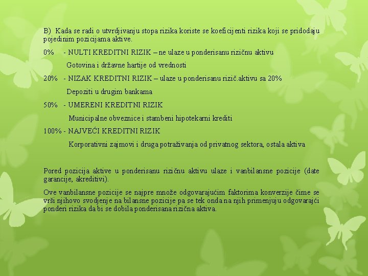 B) Kada se radi o utvrdjivanju stopa rizika koriste se koeficijenti rizika koji se B) Kada se radi o utvrdjivanju stopa rizika koriste se koeficijenti rizika koji se