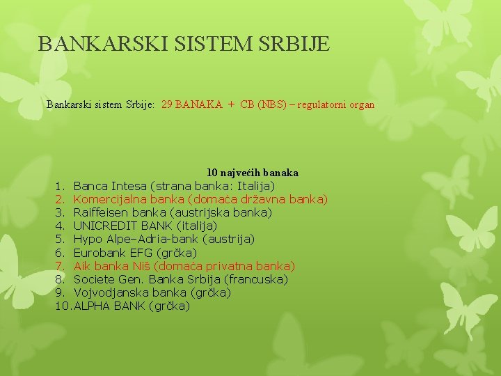 BANKARSKI SISTEM SRBIJE Bankarski sistem Srbije: 29 BANAKA + CB (NBS) – regulatorni organ